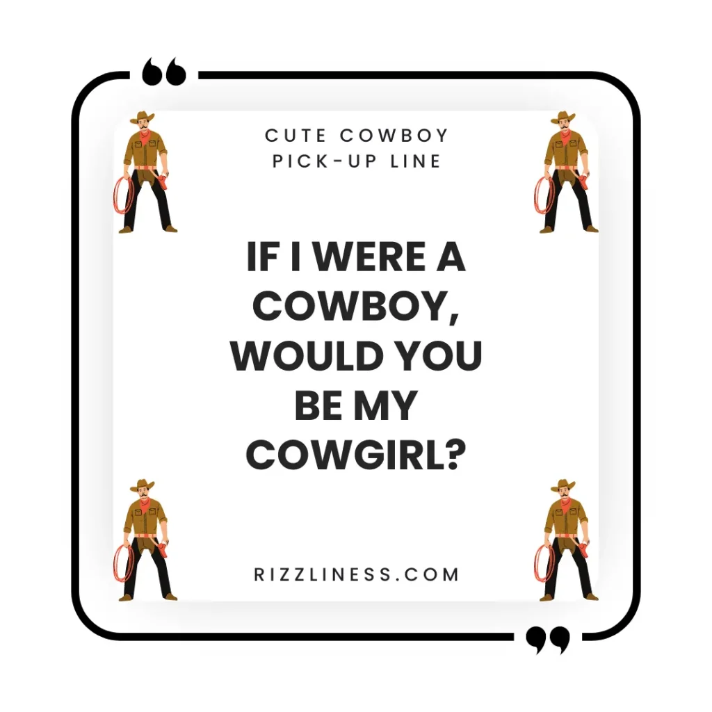 Cute Cowboy Pick-Up Line