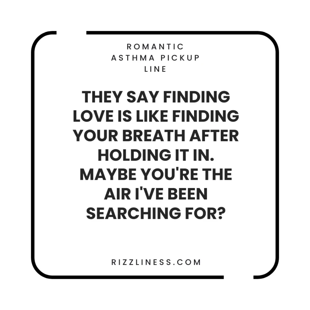 Romantic Asthma Pickup Line